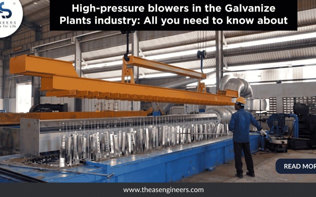 High Pressure Blowers in Galvanize Plants: Selection, Fume Extraction and Drying Guide
