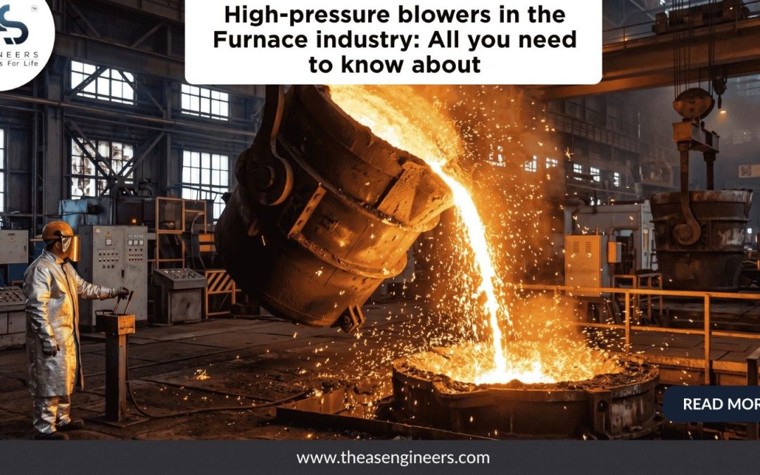 High Pressure Blowers in the Furnace Industry: Selection, Applications & Buyer Checklist