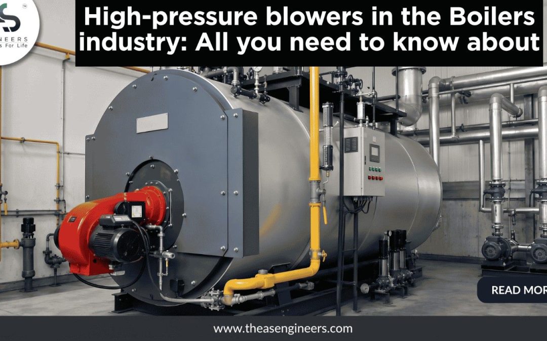 High Pressure Blowers in Boilers Industry: FD, ID Fan Selection Guide