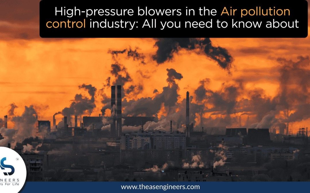 High Pressure Blowers in Air Pollution Control Industry: Selection Guide for Dust, Fume and Scrubber Systems