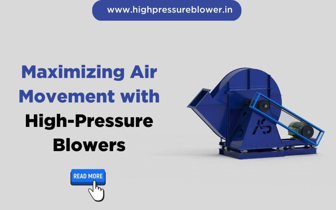 Maximizing Air Movement with High-Pressure Blowers