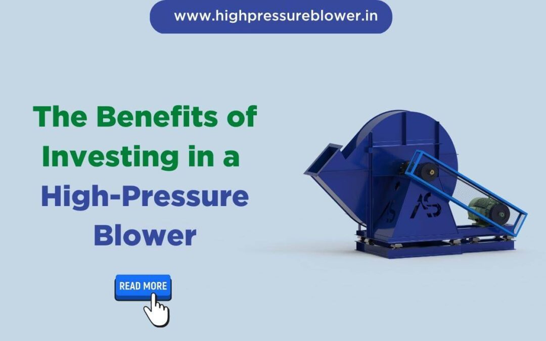 The Benefits of Investing in a High-Pressure Blower