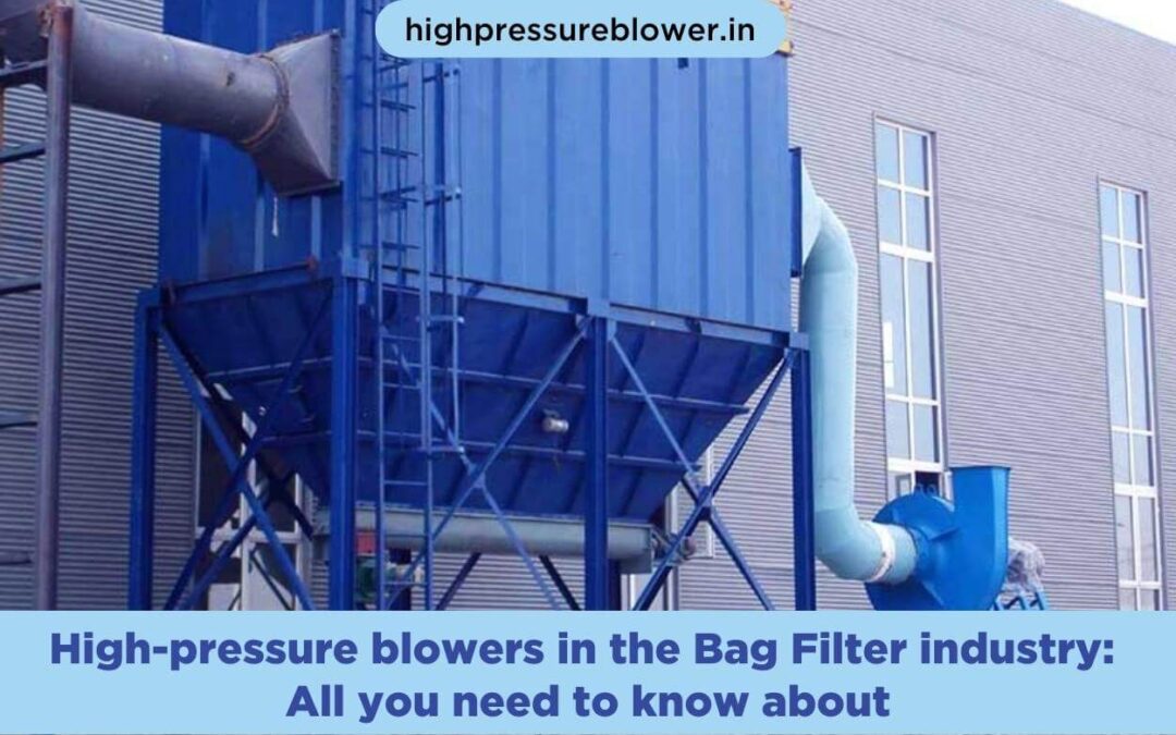 High-pressure blowers in the Bag Filter  industry: All you need to know about